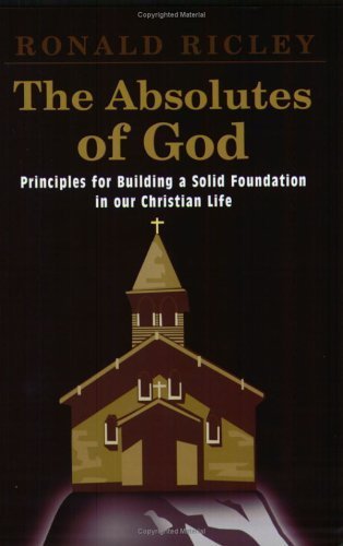 Stock image for The Absolutes of God: Principles for Building a Solid Foundation in Our Christian Life for sale by ThriftBooks-Dallas