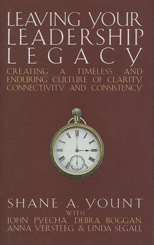 Beispielbild fr Leaving Your Leadership Legacy: Creating a Timeless and Enduring Culture of Clarity, Connectivity and Consistency zum Verkauf von Wonder Book
