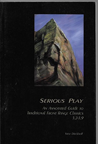 Stock image for SERIOUS PLAY, An Annotated Guide to Traditional Front Range Classics 5.2 - 5.9 for sale by ABC Books
