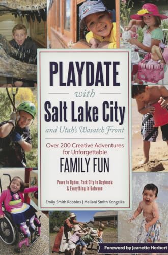 Stock image for Playdate with Salt Lake City and Utah's Wasatch Front: Over 200 Creative Adventure for Unforgettable Family Fun for sale by SecondSale