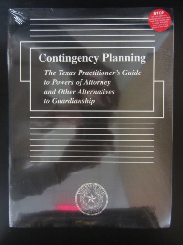 Stock image for Contingency Planning: The Texas Practitioner's Guide to Powers of Attorney and Other Alternatives to Guardianship for sale by HPB-Red