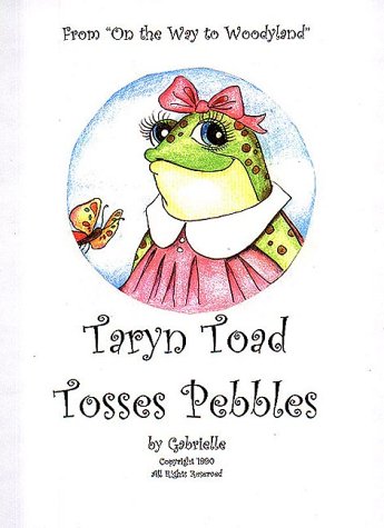 Taryn Toad Tosses Pebbles (On The Way To Woodyland Series) (9781892552006) by Gabrielle