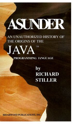 Imagen de archivo de Asunder: An Unauthorized History of the Origins of Java Programming Language a la venta por ThriftBooks-Atlanta