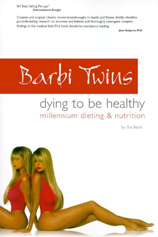 Barbi Twins - Dying To Be Healthy: Millennium Dieting and Nutrition (9781892676115) by Barbi, Sia; Gorman, Greg