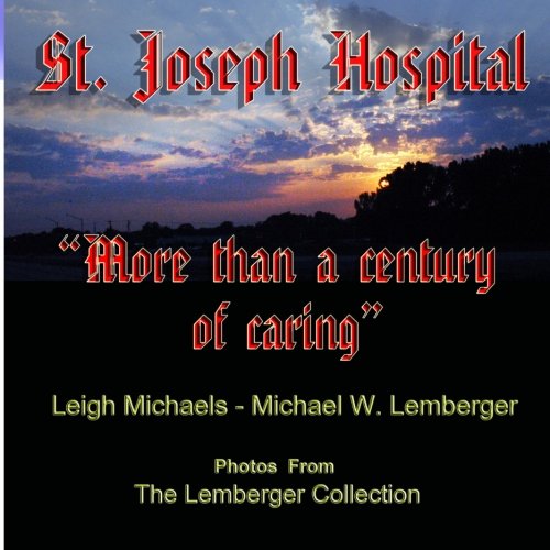 St. Joseph Hospital: "More than a Century of Caring" (9781892689474) by Michaels, Leigh