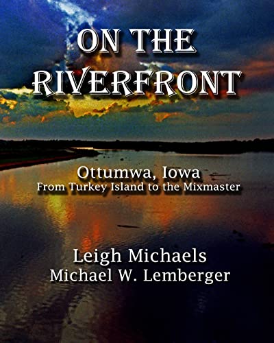 Beispielbild fr On the Riverfront : Ottumwa, Iowa from Turkey Island to the Mixmaster zum Verkauf von Better World Books