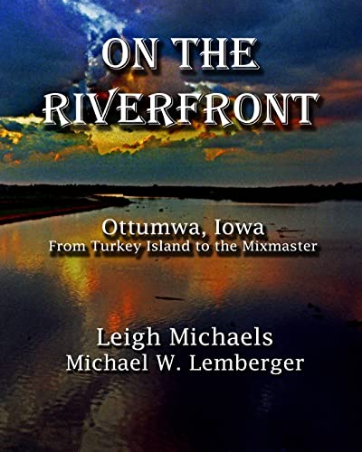 9781892689511: On the Riverfront: Ottumwa, Iowa From Turkey Island to the Mixmaster