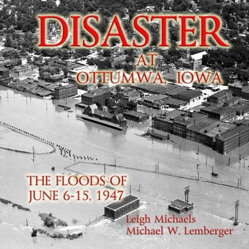 Beispielbild fr Disaster at Ottumwa Iowa: The Floods of June 6-15, 1947 zum Verkauf von Cambridge Books