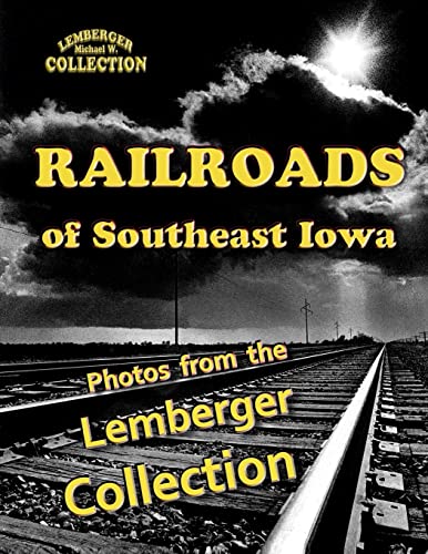 9781892689917: Railroads of Southeast Iowa: Photographs from the Lemberger Collection