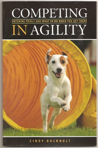 Imagen de archivo de Competing in Agility: Entering Trials and What to Do When You Get There a la venta por ThriftBooks-Atlanta