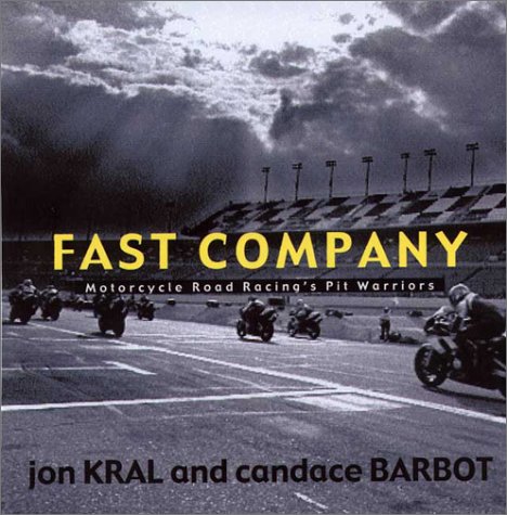 Imagen de archivo de Fast Company: Motorcycle Road Raceing's Pit Warriors Kral, Jon; Barbot, Candace and Ward, Jon a la venta por Love2Love Books