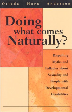 Imagen de archivo de Doing What Comes Naturally?: Dispelling Myths and Fallacies about Sexuality and People with Developmental Disabilities a la venta por ThriftBooks-Atlanta