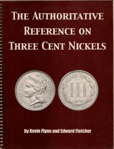 The Authoritative Reference on Three Cent Nickels (9781892706188) by Kevin Flynn; Edward Fletcher