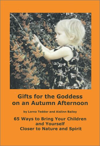 Stock image for Gifts for the Goddess on an Autumn Afternoon: 65 Ways to Bring Your Children and Yourself Closer to Nature and Spirit for sale by ThriftBooks-Atlanta