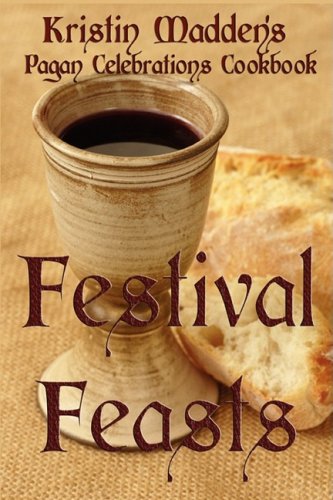 Festival Feasts: Pagan Celebrations Cookbook (9781892718747) by Madden, Kristin