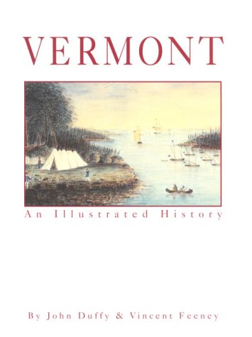 Vermont: An Illustrated History (9781892724083) by Duffy, John J.; Feeney, Vincent