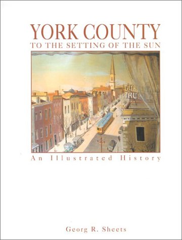 Stock image for York County: To the Setting of the Sun : An Illustrated History for sale by Gulf Coast Books