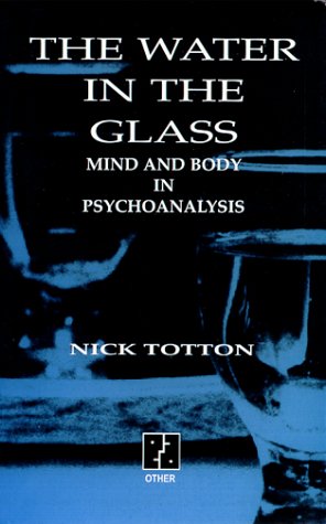 Stock image for The Water in the Glass : Mind and Body in Psychoanalysis for sale by SecondSale