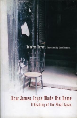 How James Joyce Made His Name:: A Reading of the Final Lacan (Contemporary Theory) (9781892746511) by Harari, Roberto
