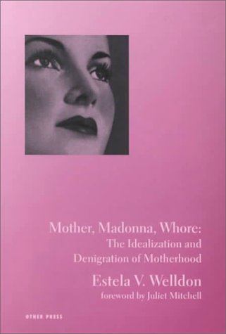 9781892746627: Mother, Madonna, Whore: The Idealization and Denigration of Motherhood