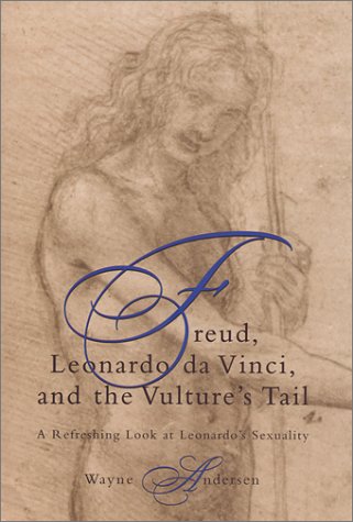 9781892746825: Freud, Leonardo DA Vinci, and the Vulture's Tail: a Refreshing Look at Leonardo's Sexuality: A Refreshing Look at Leonardo's Sexuality