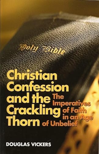 Stock image for Christian Confession and the Crackling Thorn: The Imperatives of Faith in an Age of Unbelief for sale by BookMarx Bookstore