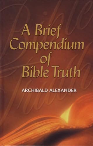 A Brief Compendium of Bible Truth (9781892777355) by Archibald Alexander