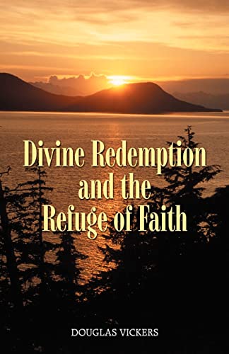 Beispielbild fr Divine Redemption and the Refuge of Faith: The Gospel of Grace Confronts the Human Condition zum Verkauf von Windows Booksellers