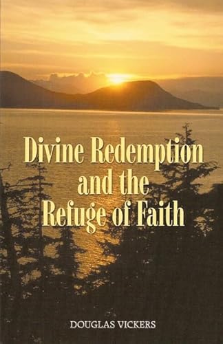 Stock image for Divine Redemption and the Refuge of Faith: The Gospel of Grace Confronts the Human Condition for sale by Windows Booksellers