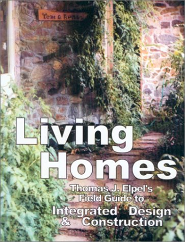 Stock image for Living Homes: Thomas J. Elpel's Field Guide to Integrated Design and Construction for sale by ZBK Books