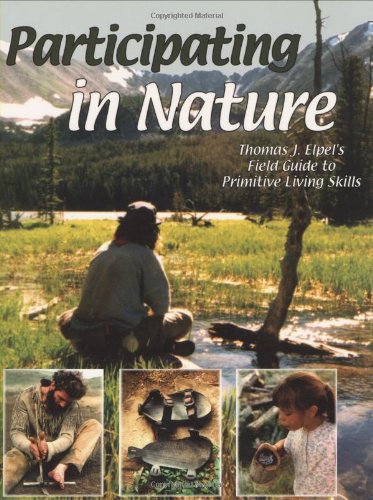 Stock image for Participating in Nature: Thomas J. Elpel's Field Guide to Primitive Living Skills for sale by Books of the Smoky Mountains