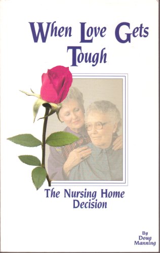 Stock image for When Love Gets Tough: The Nursing Home Decision for sale by SecondSale