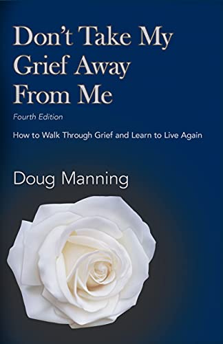 Imagen de archivo de Don't Take My Grief Away From Me: How to Walk Through Grief and Learn to Live Again a la venta por ZBK Books