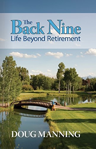 Stock image for The Back Nine, Life Beyond Retirement(Out of Print) for sale by Once Upon A Time Books