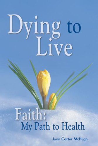 Imagen de archivo de Dying to Live : Faith: My Path to Health a la venta por Better World Books
