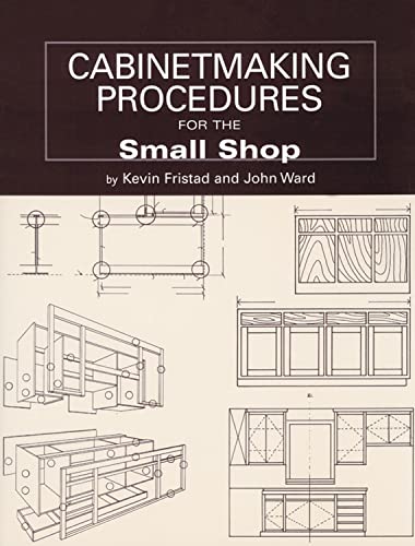 Stock image for Cabinetmaking Procedures for the Small Shop: Commercial Techniques that Really Work (Fox Chapel Publishing) How to Make the Transition from Amateur to Large Projects or Production in a Cabinet Shop for sale by Goodwill