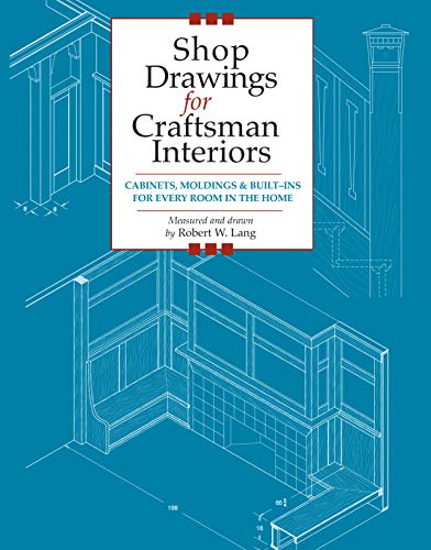 Shop Drawings for Craftsman Interiors: Cabinets, Moldings & Built-Ins for Every Room in the Home