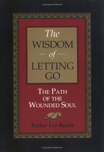 Beispielbild fr Wisdom of Letting Go : The Path of the Wounded Soul zum Verkauf von Better World Books