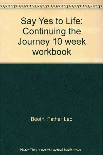 Imagen de archivo de Say Yes to Life Continuing the Journey: A 10 Week Program for Developing Spirituality, Recovery, and Healing Workbook a la venta por SecondSale