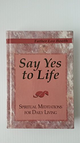 Imagen de archivo de Say Yes to Life: Spiritual Meditations for Daily Living a la venta por Jenson Books Inc