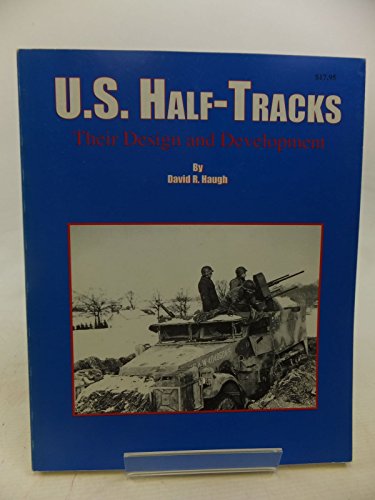 Stock image for U.S. Half-Tracks, Their Design and Development for sale by Sunny Day Books