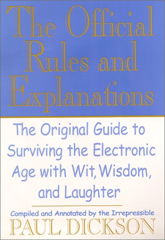 Imagen de archivo de The Official Rules and Explanations : The Original Guide to Surviving the Electronic Age with Wit, Wisdom and Laughter a la venta por Better World Books