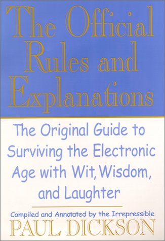 Stock image for The Official Rules and Explanations : The Original Guide to Surviving the Electronic Age with Wit, Wisdom and Laughter for sale by Better World Books
