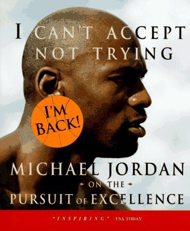 9781892866073: By Michael Jordan - I Can't Accept Not Trying: Michael Jordan on the Pursuit of Excellence