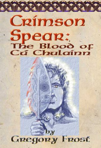 Crimson Spear: The Blood of Cu Chulainn (9781892884008) by Gregory Frost