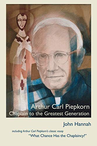 Stock image for Arthur Carl Piepkorn: Chaplain to the Greatest Generation for sale by Ergodebooks