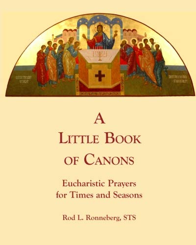 Stock image for A Little Book of Canons: Eucharistic Prayers for Times and Seasons for sale by ThriftBooks-Dallas