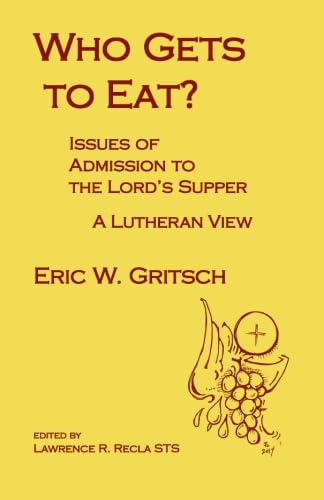 Stock image for Who Gets to Eat?: Issues of Admission to the Lord's Supper, A Lutheran View for sale by ThriftBooks-Dallas