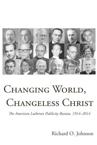 Stock image for Changing World, Changeless Christ: The American Lutheran Publicity Bureau, 1914--2014 for sale by Bulk Book Warehouse