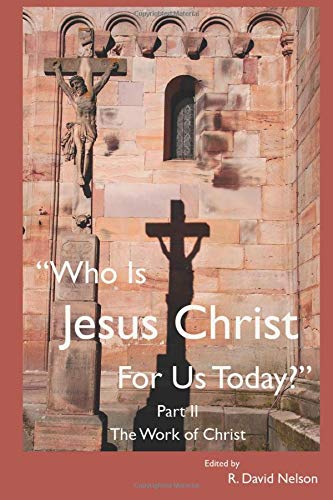 Stock image for Who Is Jesus Christ For Us Today: Part II: The Work of Christ for sale by GF Books, Inc.
